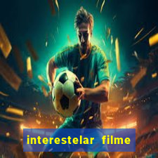 interestelar filme completo dublado google drive